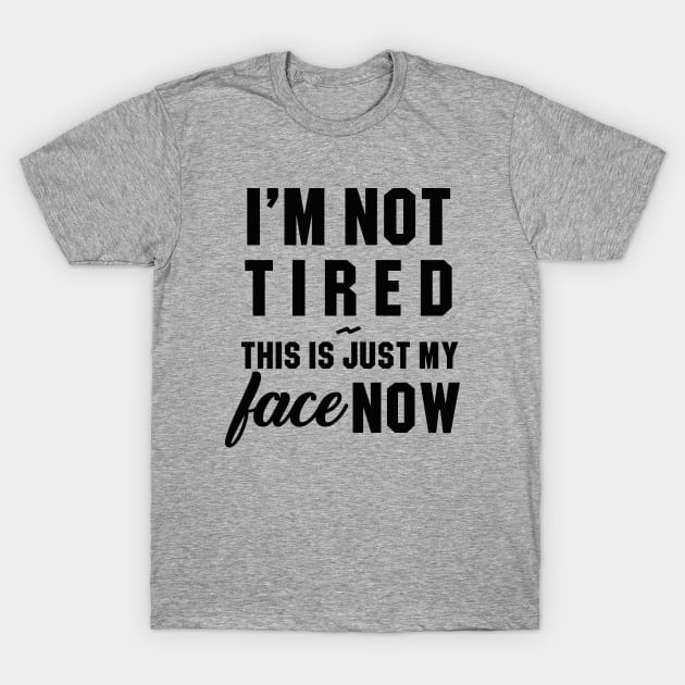 I'm not Tired T-Shirt by inkandespresso7